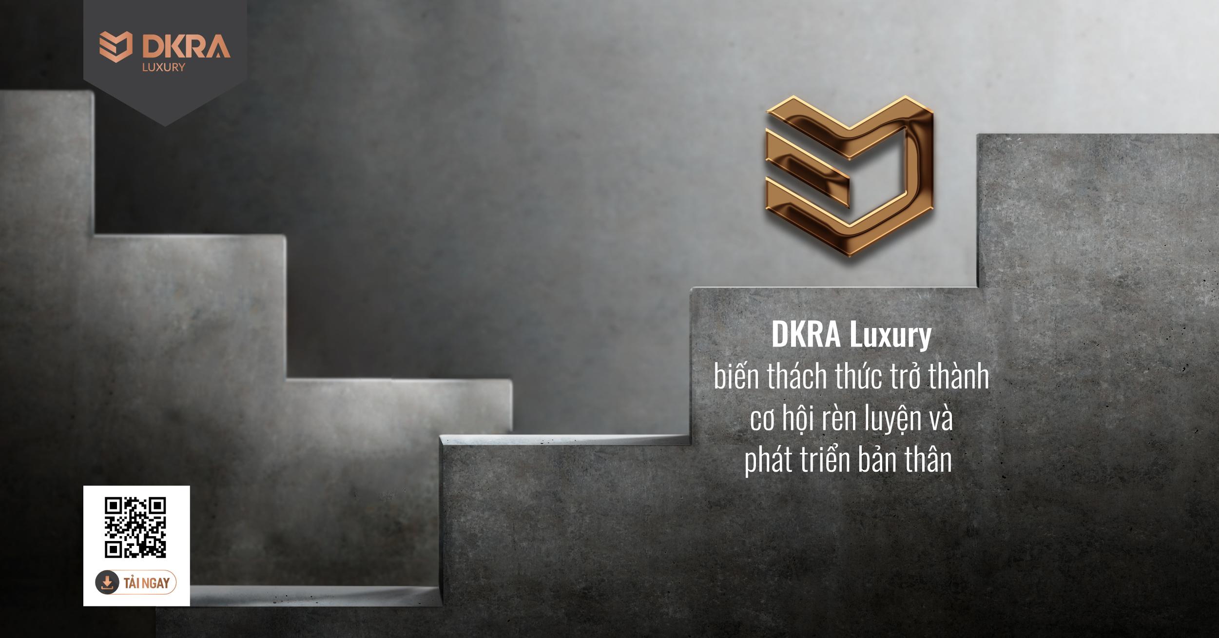 DKRA Luxury biến thách thức trở thành cơ hội rèn luyện và phát triển bản thân